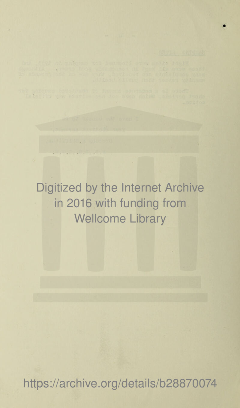 Digitized by the Internet Archive in 2016 with funding from Wellcome Library https://archive.org/details/b28870074