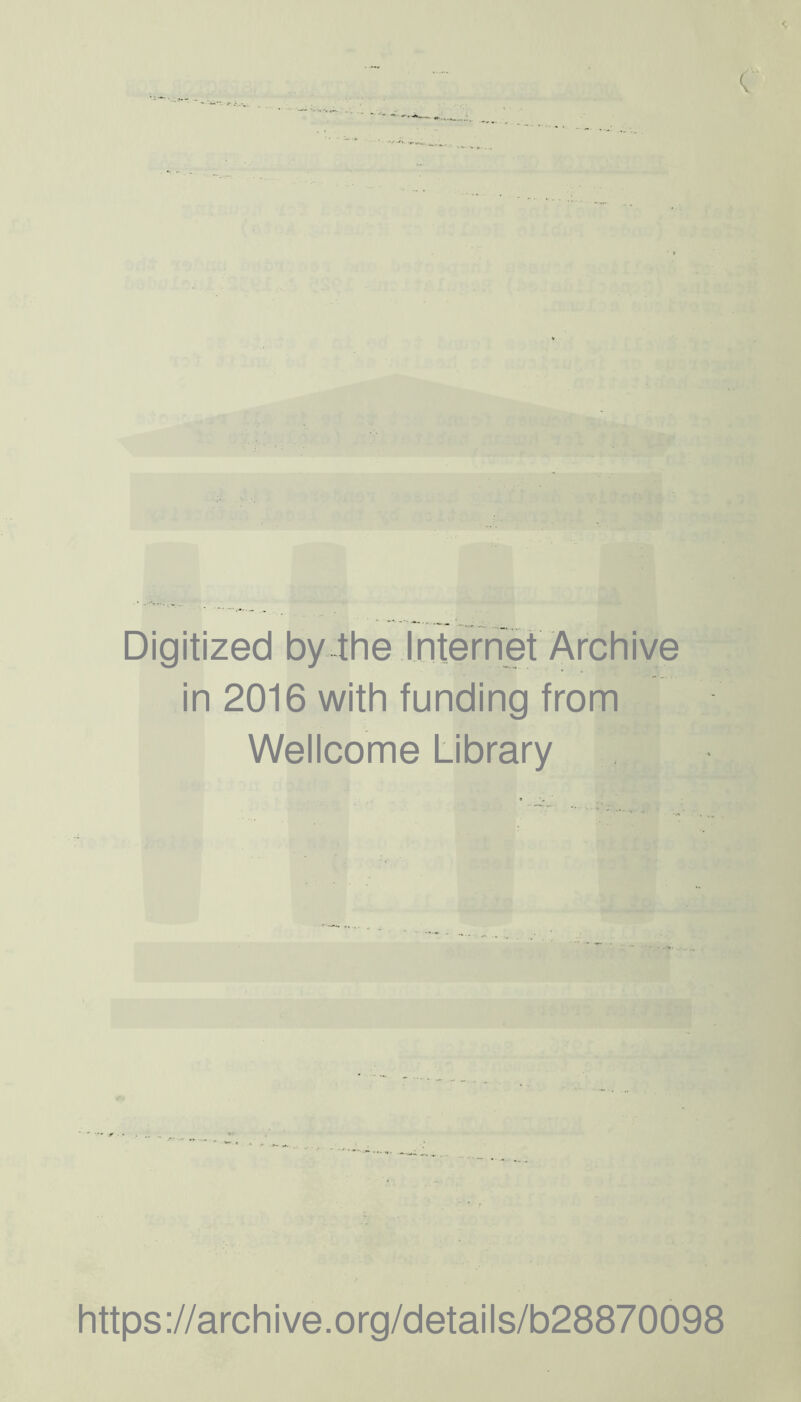Digitized by the Internet Archive in 2016 with funding from Wellcome Library https://archive.org/details/b28870098