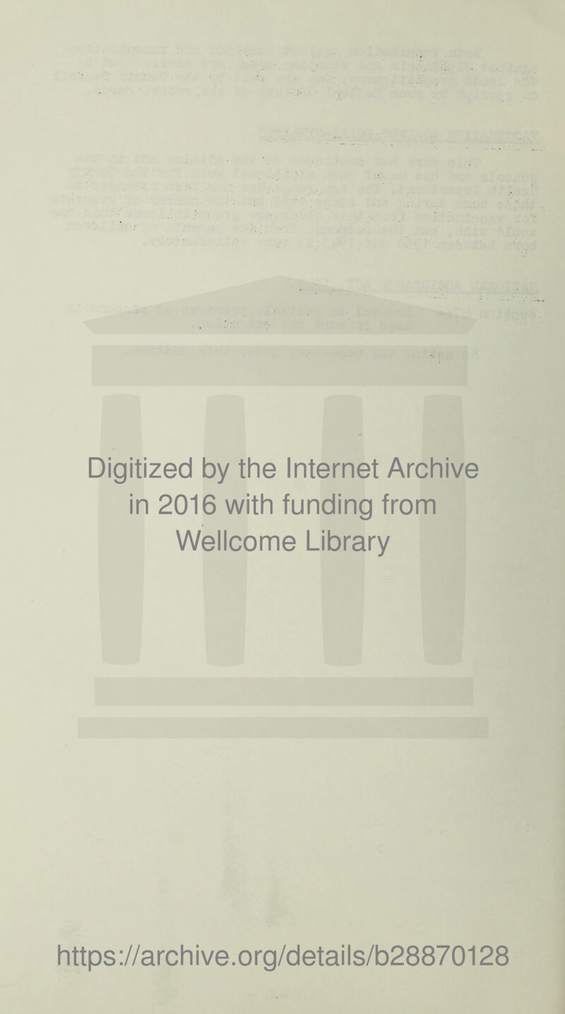 Digitized by the Internet Archive in 2016 with funding from Wellcome Library https://archive.org/details/b28870128