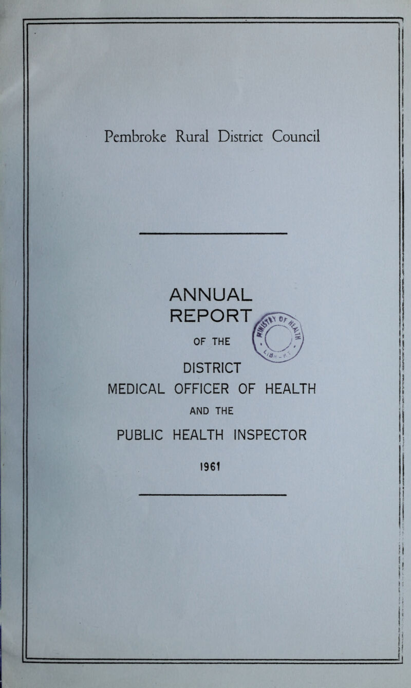 Pembroke Rural District Council ANNUAL REPORT OF THE DISTRICT MEDICAL OFFICER OF HEALTH AND THE PUBLIC HEALTH INSPECTOR 1961
