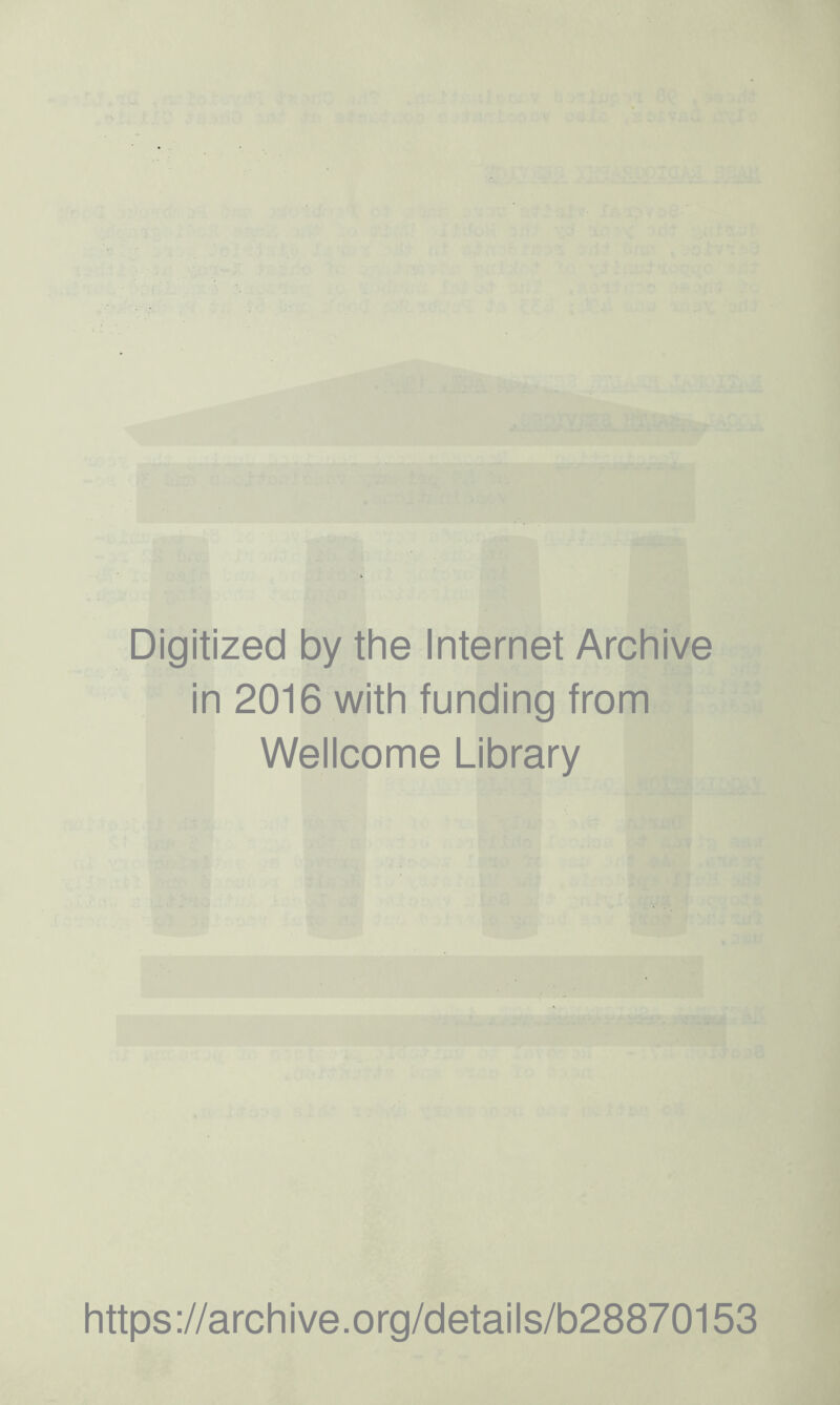 Digitized by the Internet Archive in 2016 with funding from Wellcome Library https://archive.org/details/b28870153