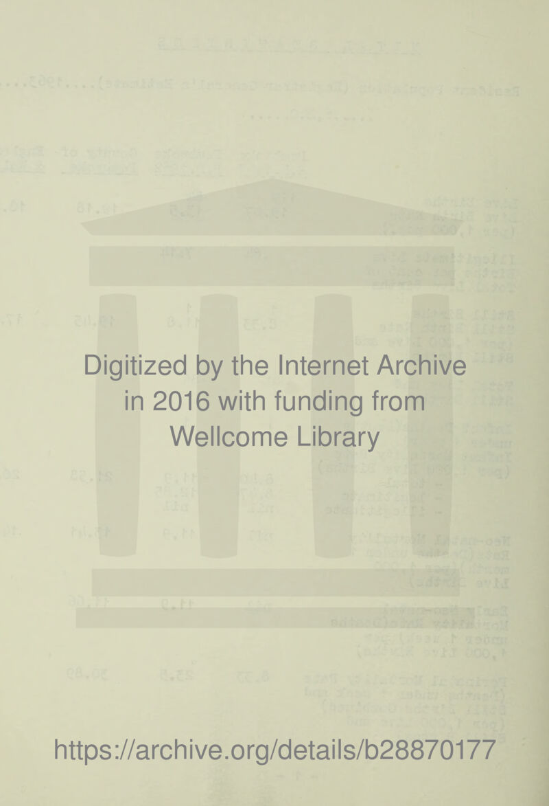 Digitized by the Internet Archive in 2016 with funding from Wellcome Library https://archive.org/details/b28870177