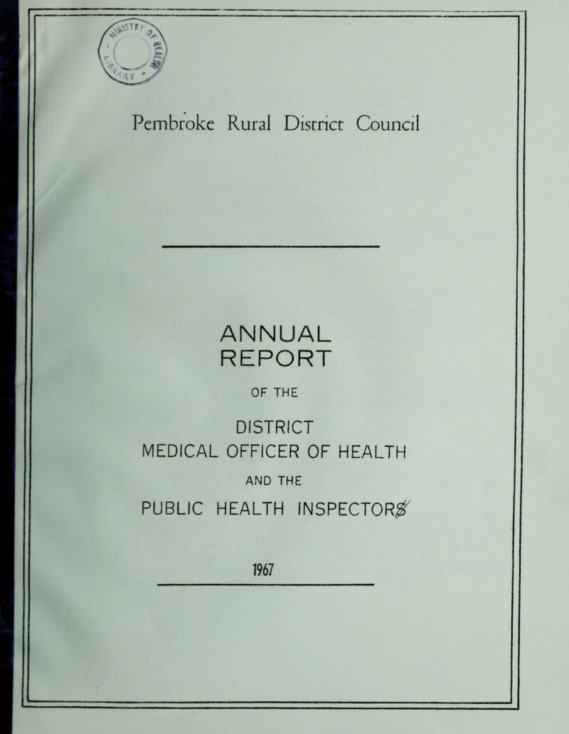 Pembroke Rural Disrrict Council ANNUAL REPORT OF THE DISTRICT MEDICAL OFFICER OF HEALTH AND THE PUBLIC HEALTH INSPECTORS 1967