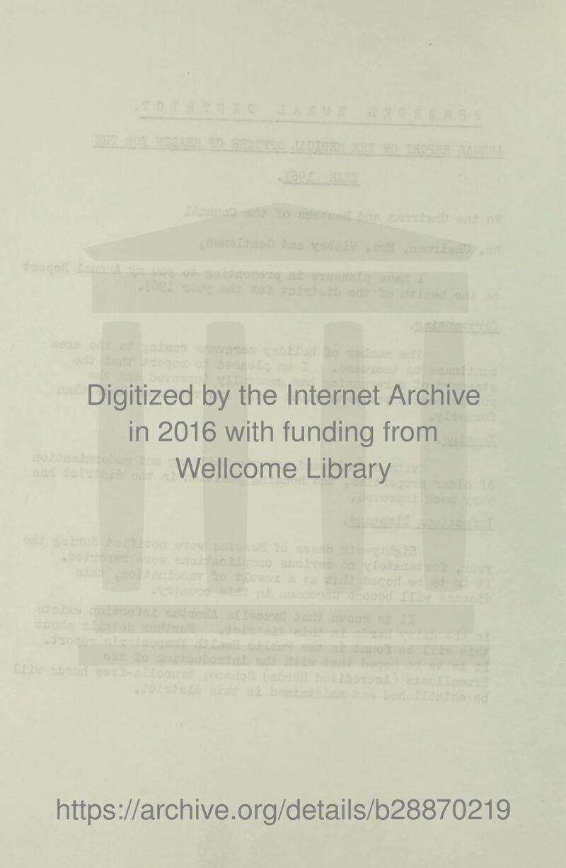 Digitized by the Internet Archive in 2016 with funding from Wellcome Library https://archive.org/details/b28870219