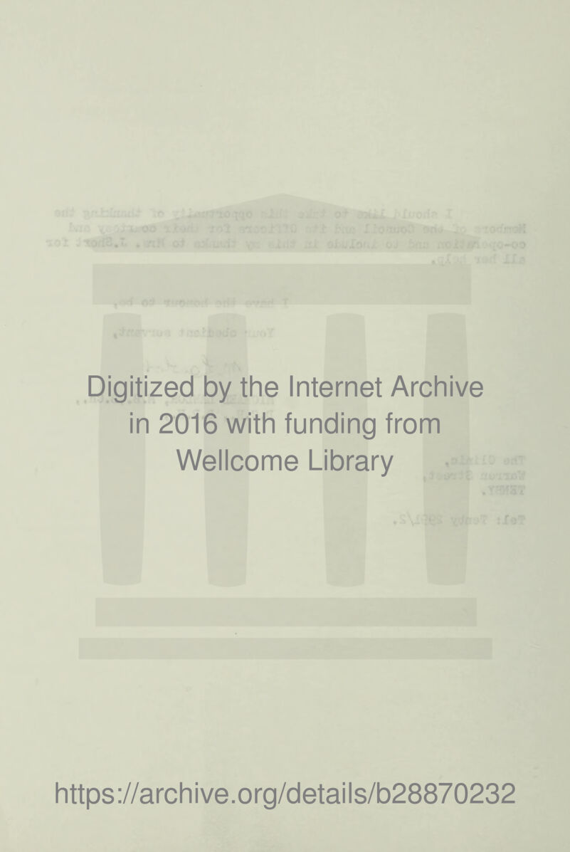 Digitized by the Internet Archive in 2016 with funding from Wellcome Library https://archive.org/details/b28870232