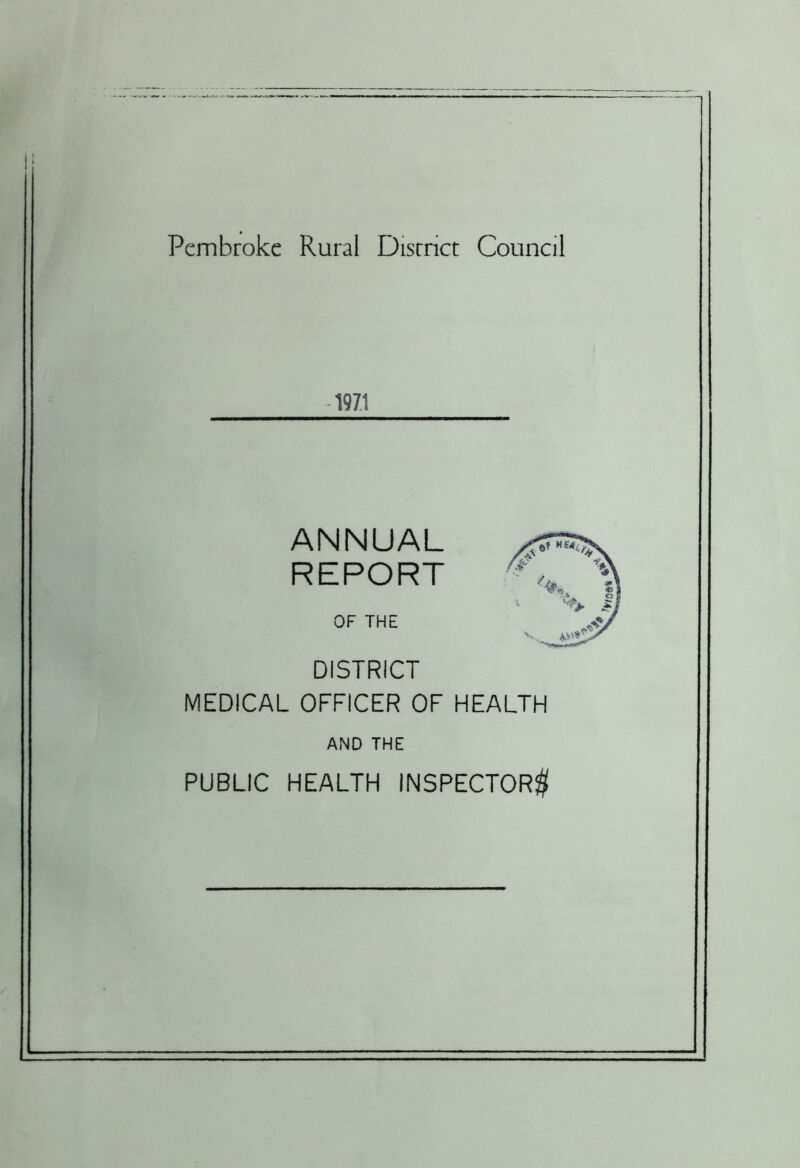 Pembroke Rural Disrrict Council -1971 ANNUAL REPORT OF THE DISTRICT MEDICAL OFFICER OF HEALTH AND THE PUBLIC HEALTH INSPECTORS?