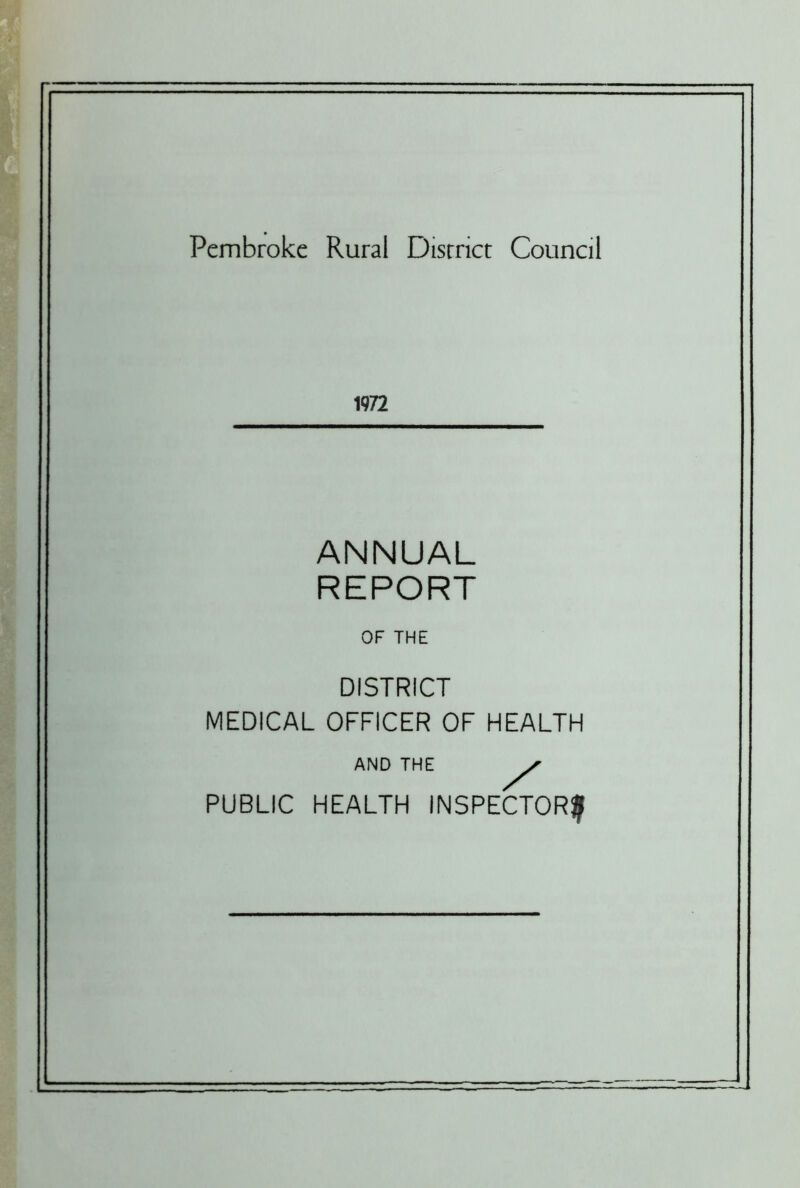 Pembroke Rural Disrrict Council 1972 ANNUAL REPORT OF THE DISTRICT MEDICAL OFFICER OF HEALTH AND THE PUBLIC HEALTH INSPECTOR?