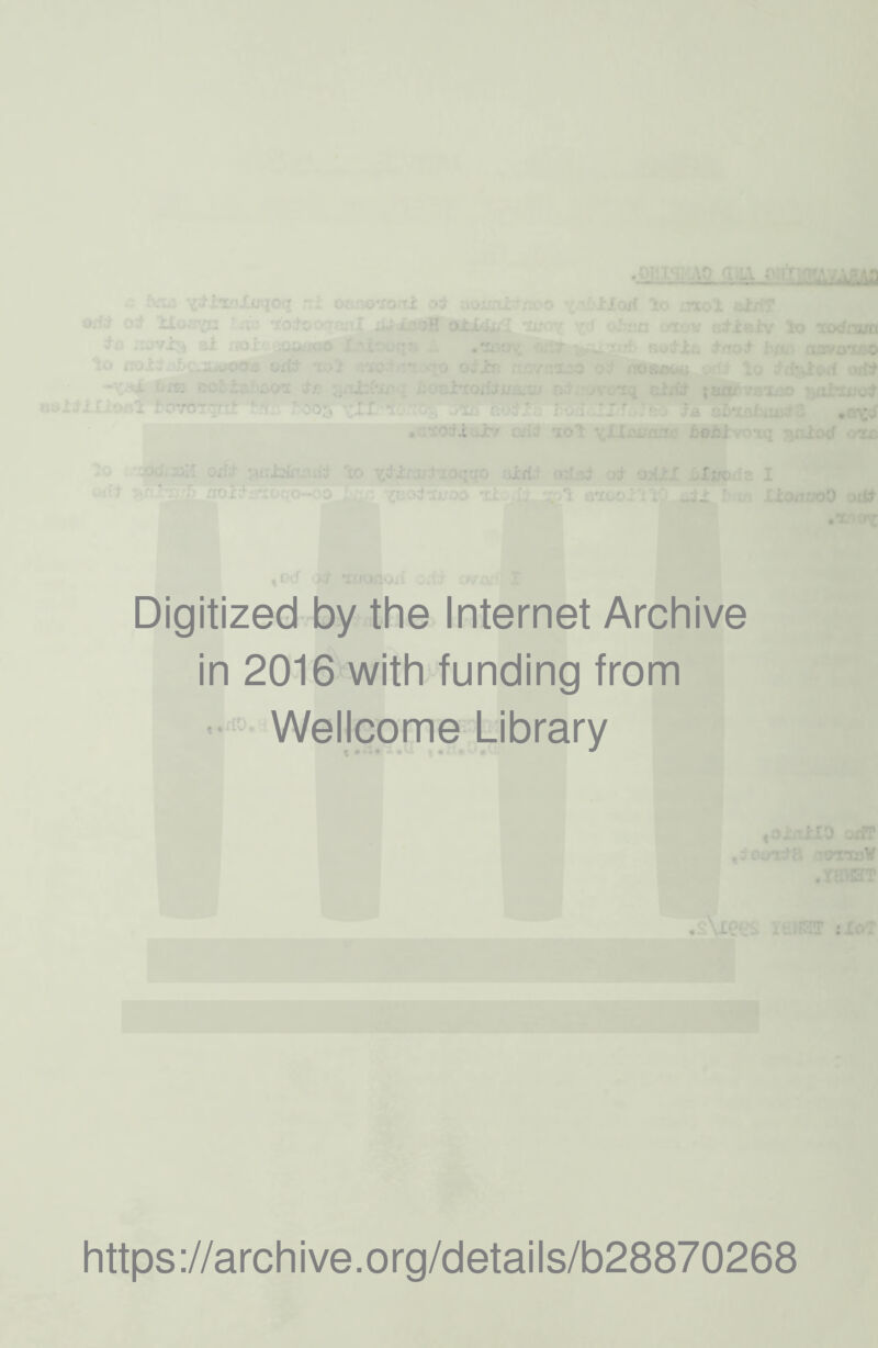 . 07 . ' ■ i uj~r . . .. -iol • J.I: Digitized by the Internet Archive in 2016 with funding from Wellcome Library t . 13 .xfP *» • . %f : https://archive.org/details/b28870268