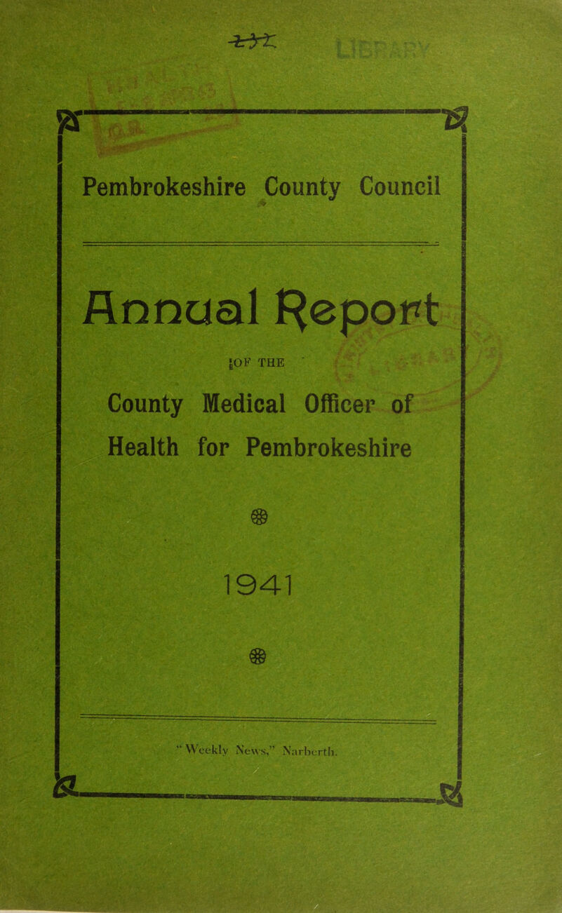 -OrZ % rjs 1% Pembrokeshire County Council &OF THE County Medical Officer of Health for Pembrokeshire 1941