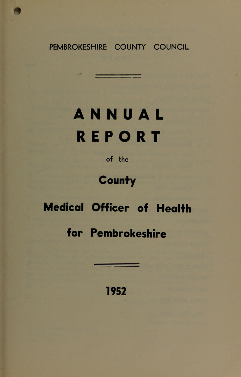 PEMBROKESHIRE COUNTY COUNCIL ANNUAL REPORT of the County Medical Officer of Health for Pembrokeshire 1952