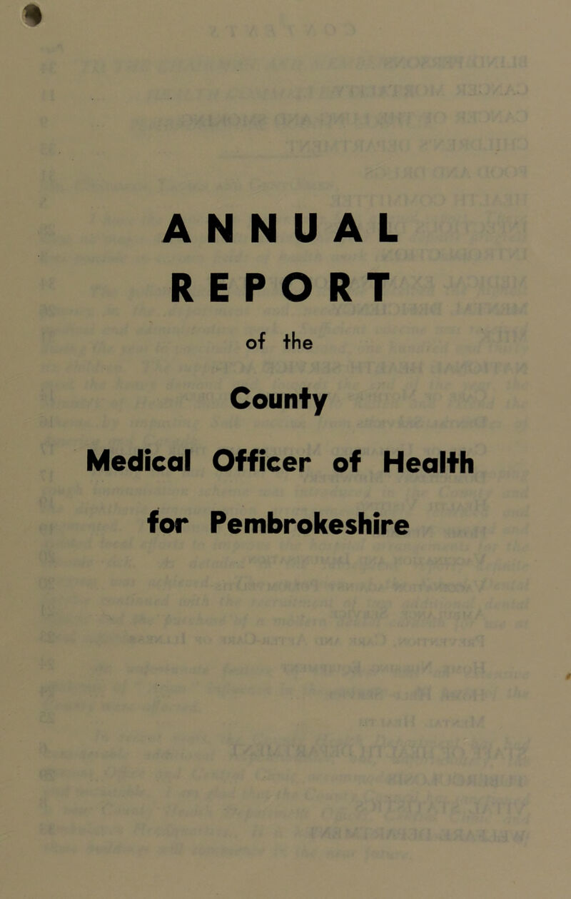 ANNUAL REPORT of the County Medical Officer of Health for Pembrokeshire