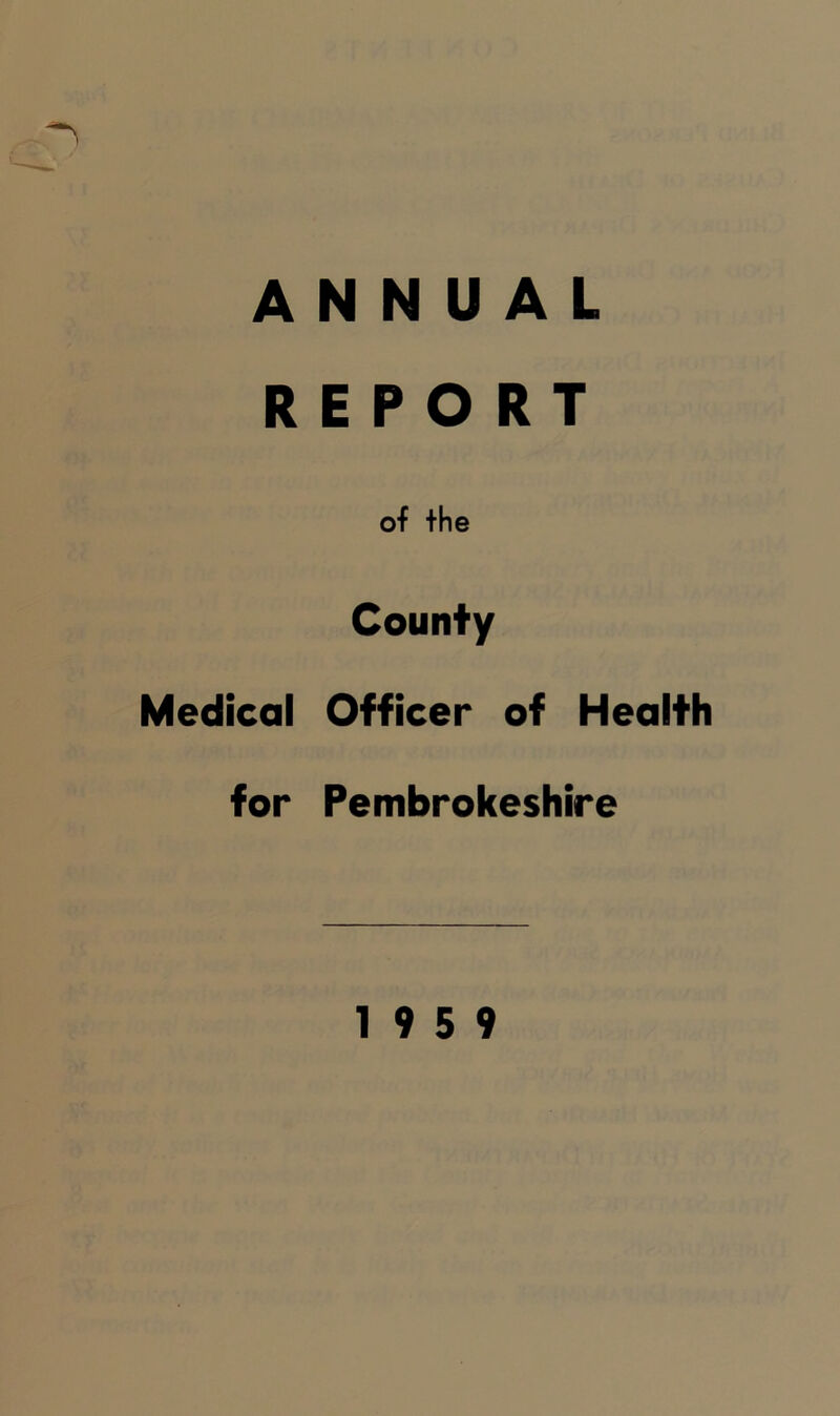 ANNUAL REPORT of the County Medical Officer of Health for Pembrokeshire 19 5 9