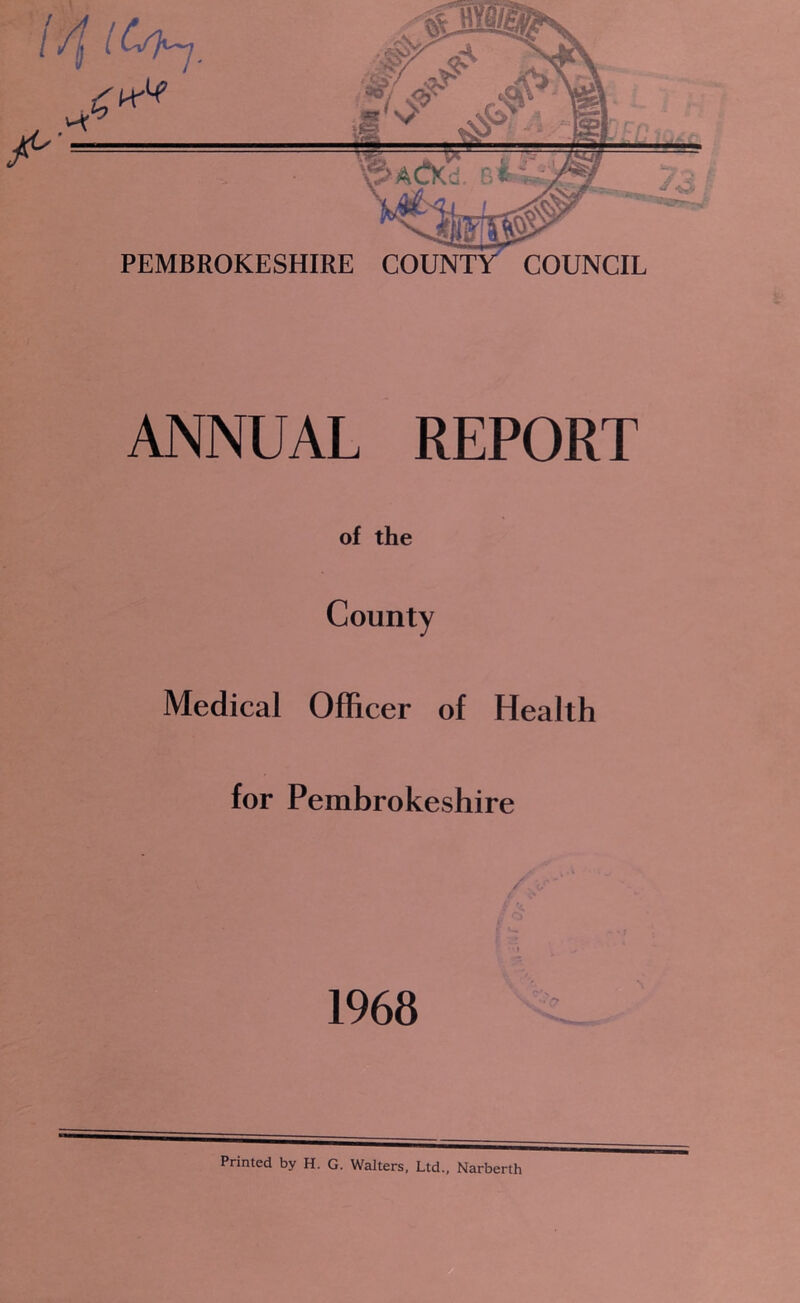 of the County Medical Officer of Health for Pembrokeshire 1968 Printed by H. G. Walters, Ltd., Narberth