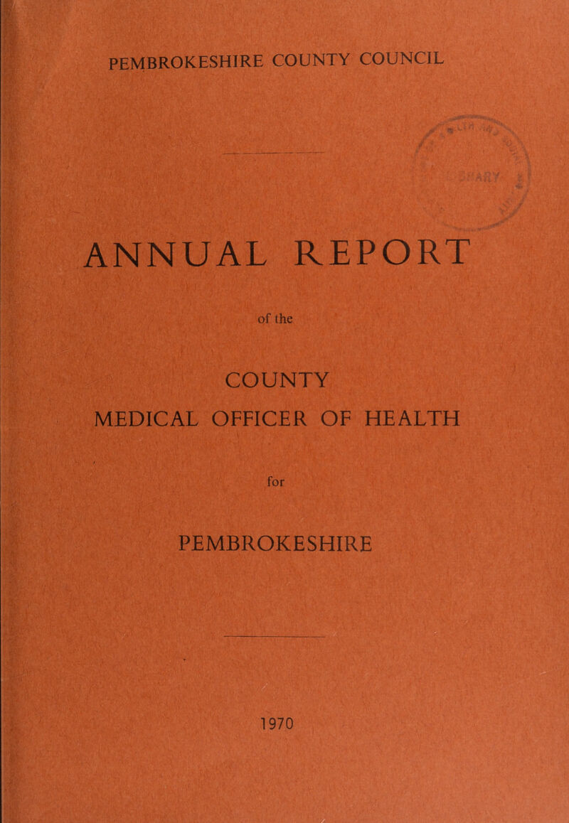 ANNUAL REPORT of the COUNTY MEDICAL OFFICER OF HEALTH for PEMBROKESHIRE 1970