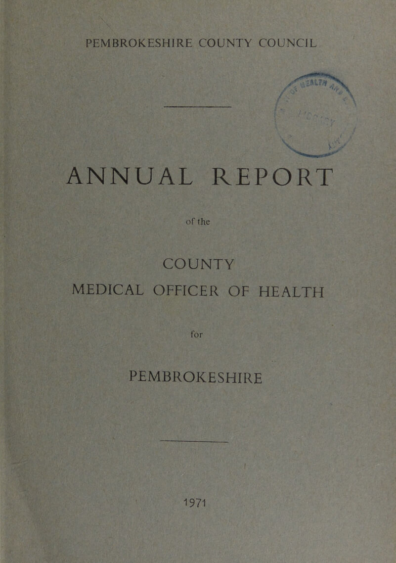 ANNUAL REPORT of the COUNTY MEDICAL OFFICER OF HEALTFi for PEMBROKESHIRE 1971