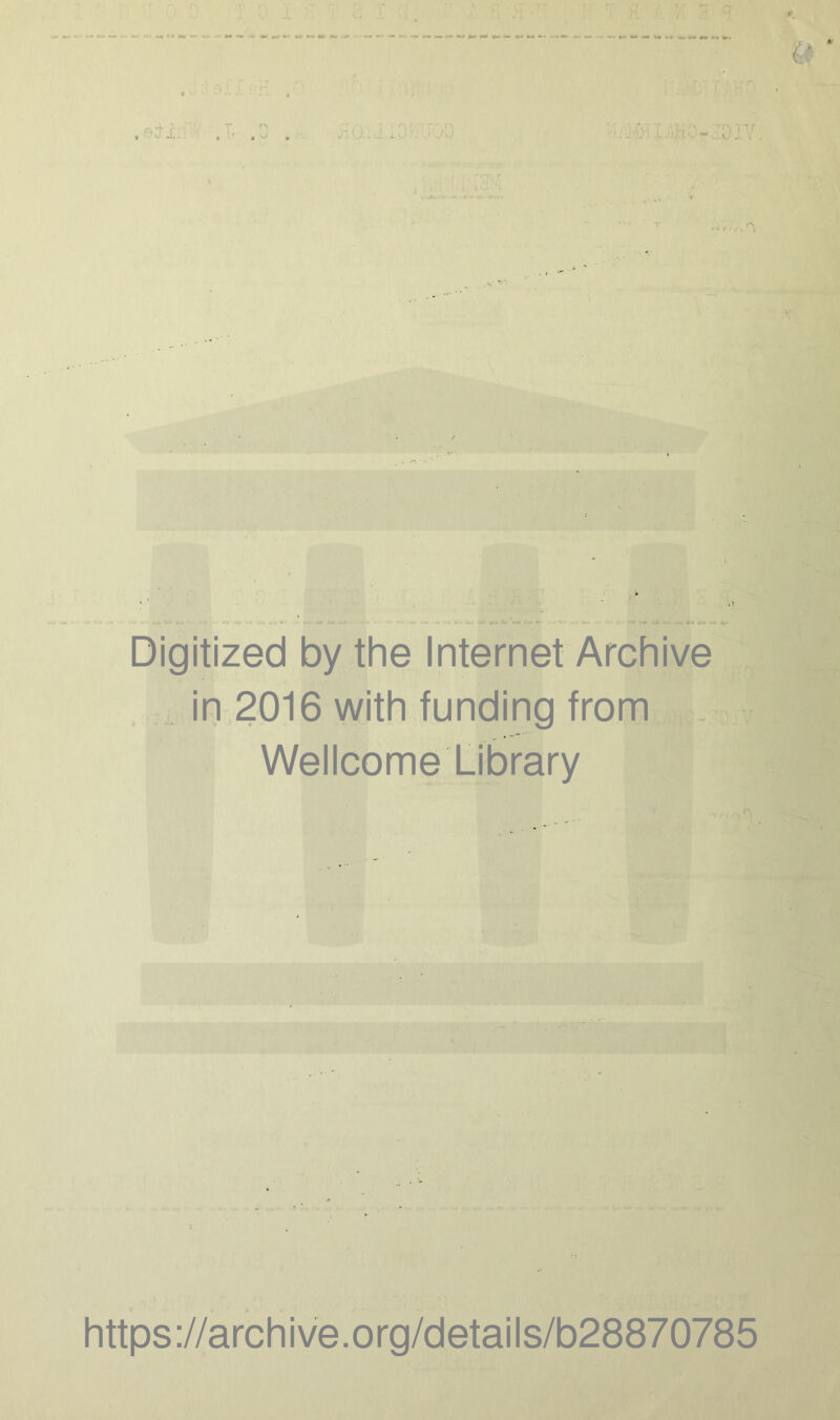 o Digitized by the Internet Archive in 2016 with funding from Wellcome Library https ://arch i ve. o rg/detai Is/b28870785