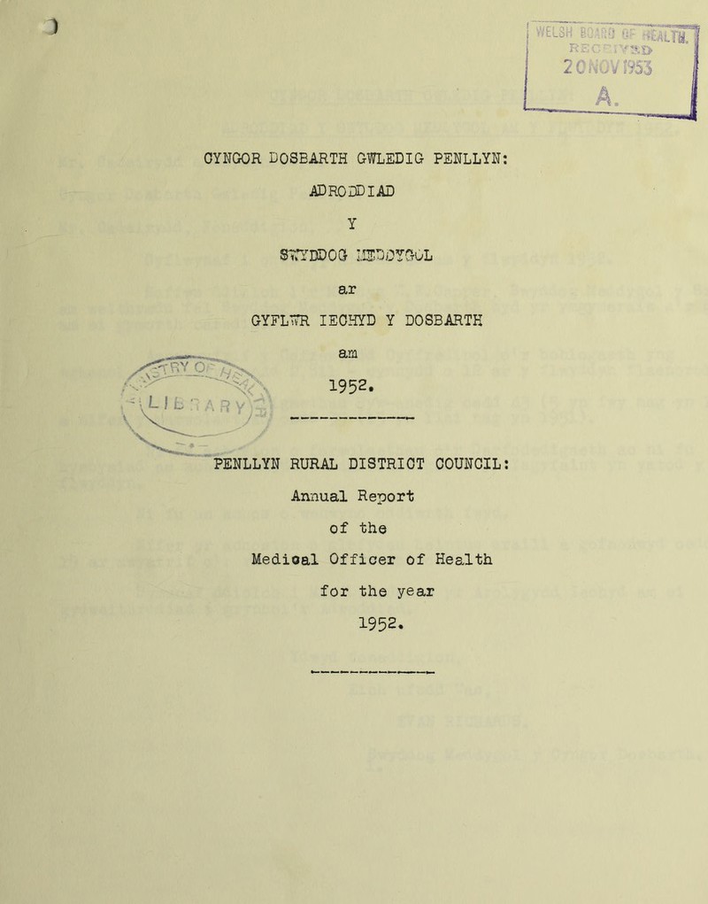 ) CYNGOR DOSEARTH GWLEDIG PENLLYN: ADROUDIAD Y S?arDE0G IIEDDYGGL ar GYFLTTR IEOHYD Y DOSBARTK PENLLYN RURAL DISTRICT COUNCIL: Annual Report of the MecLioal Officer of Health for the year 1952.