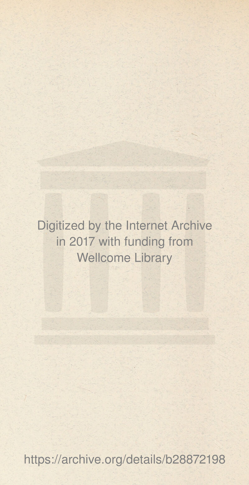 Digitized by the Internet Archive in 2017 with funding from Wellcome Library 7: ~ , : j s https://archive.org/details/b28872198