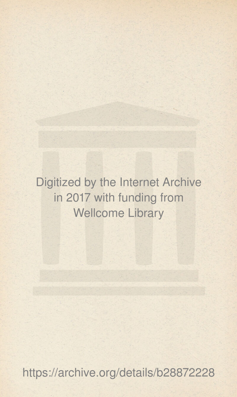 Digitized by the Internet Archive in 2017 with funding from Wellcome Library https://archive.org/details/b28872228