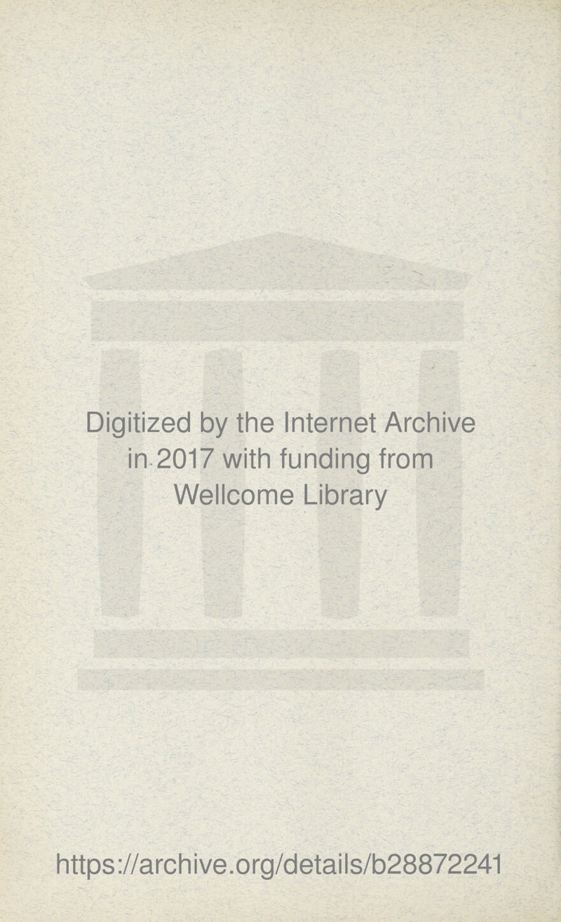 Digitized by the Internet Archive in 2017 with funding from Wellcome Library https://archive.org/details/b28872241