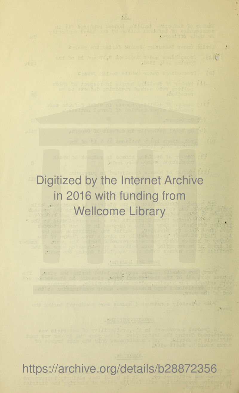 \ • .“i [ SIS a Digitized by the Internet Archive in 2016 with funding from Wellcome Library https://archive.org/details/b28872356