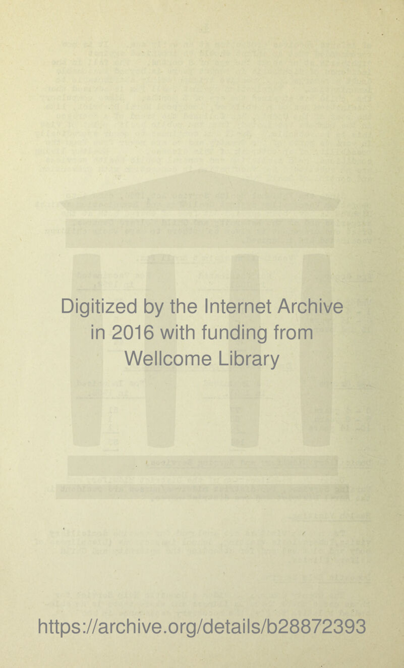 Digitized by the Internet Archive in 2016 with funding from Wellcome Library https://archive.org/details/b28872393