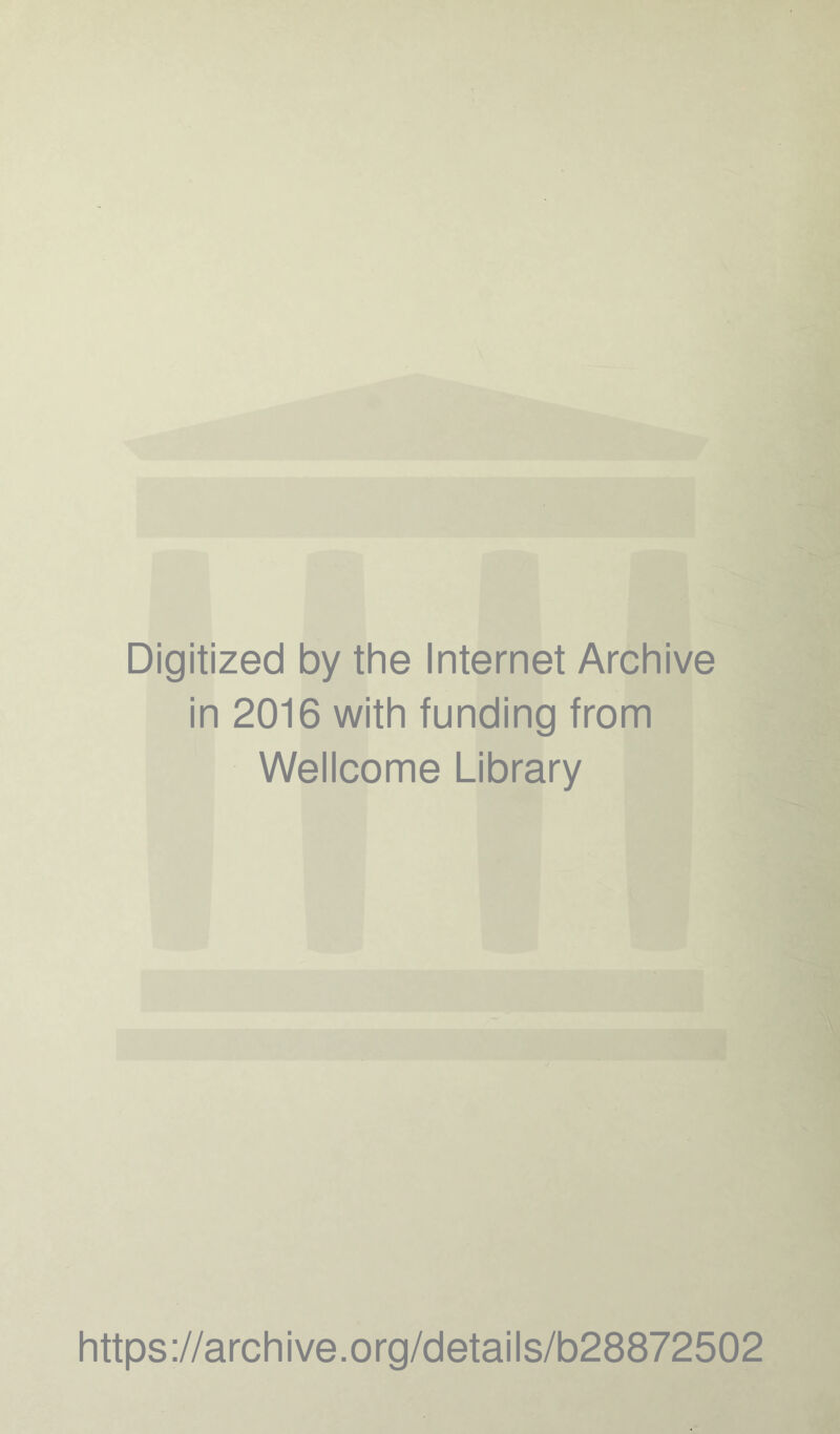 Digitized by the Internet Archive in 2016 with funding from Wellcome Library https://archive.org/details/b28872502