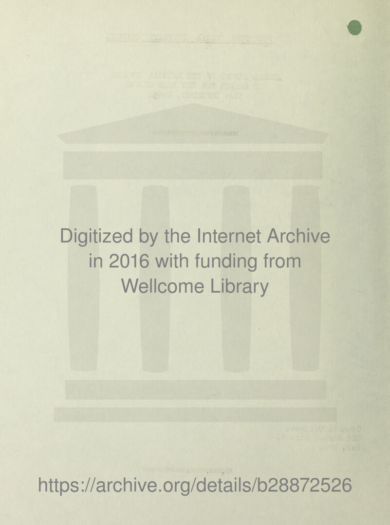 Digitized by the Internet Archive in 2016 with funding from Wellcome Library https://archive.org/details/b28872526