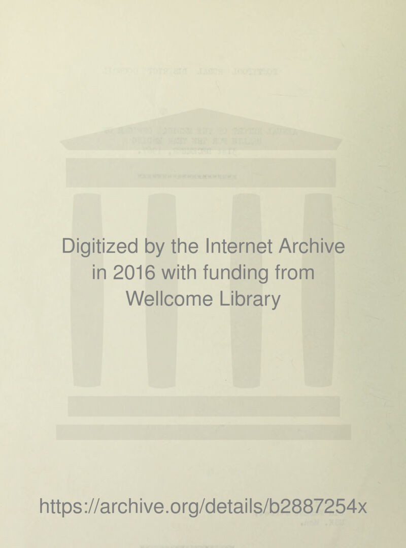 Digitized by the Internet Archive in 2016 with funding from Wellcome Library https://archive.org/details/b2887254x