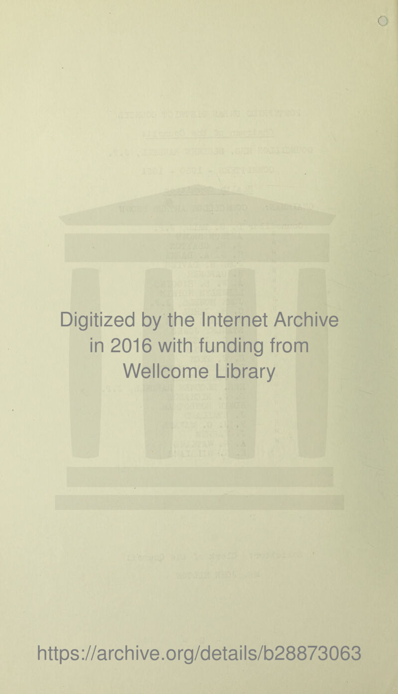 Digitized by the Internet Archive in 2016 with funding from Wellcome Library https://archive.org/details/b28873063