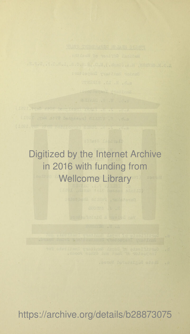 Digitized by the Internet Archive in 2016 with funding from Wellcome Library https://archive.org/details/b28873075