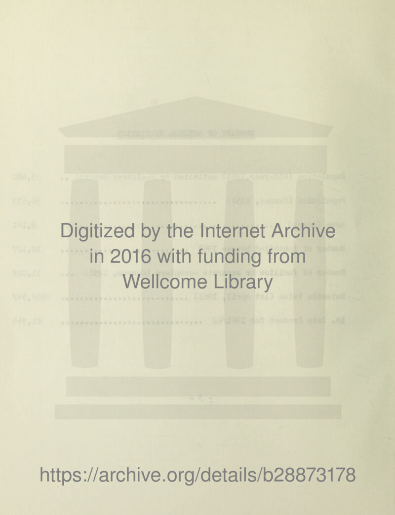 Digitized by the Internet Archive in 2016 with funding from Wellcome Library https://archive.org/details/b28873178