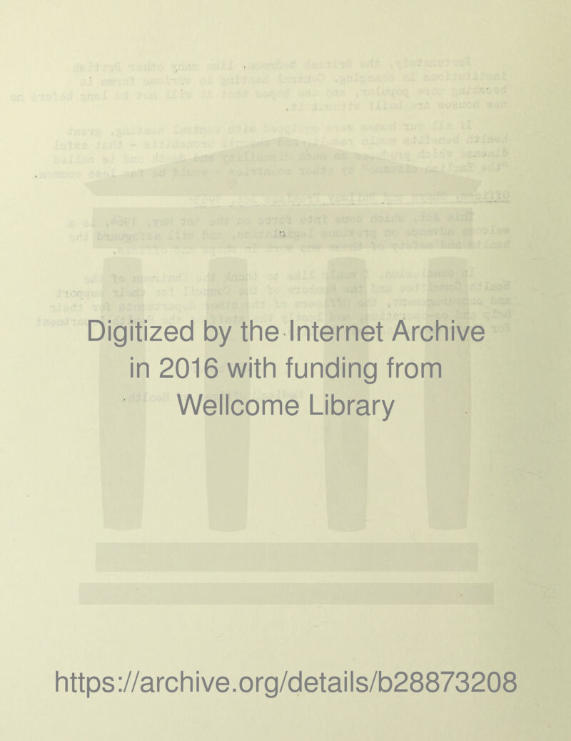 Digitized by the Internet Archive in 2016 with funding from Wellcome Library https ://arch i ve. org/detai Is/b28873208