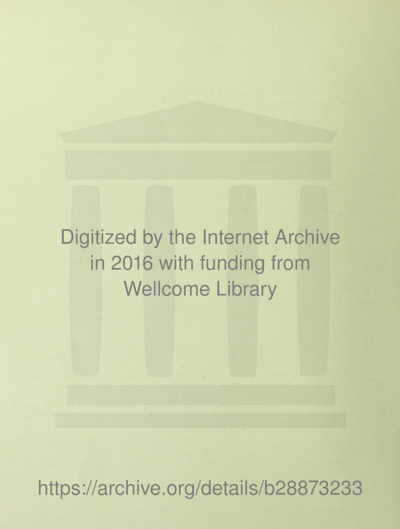 Digitized by the Internet Archive in 2016 with funding from Wellcome Library https://archive.org/details/b28873233