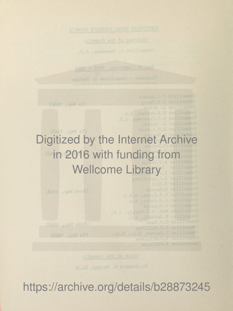 Digitized by the Internet Archive in 2016 with funding from Wellcome Library https://archive.org/details/b28873245