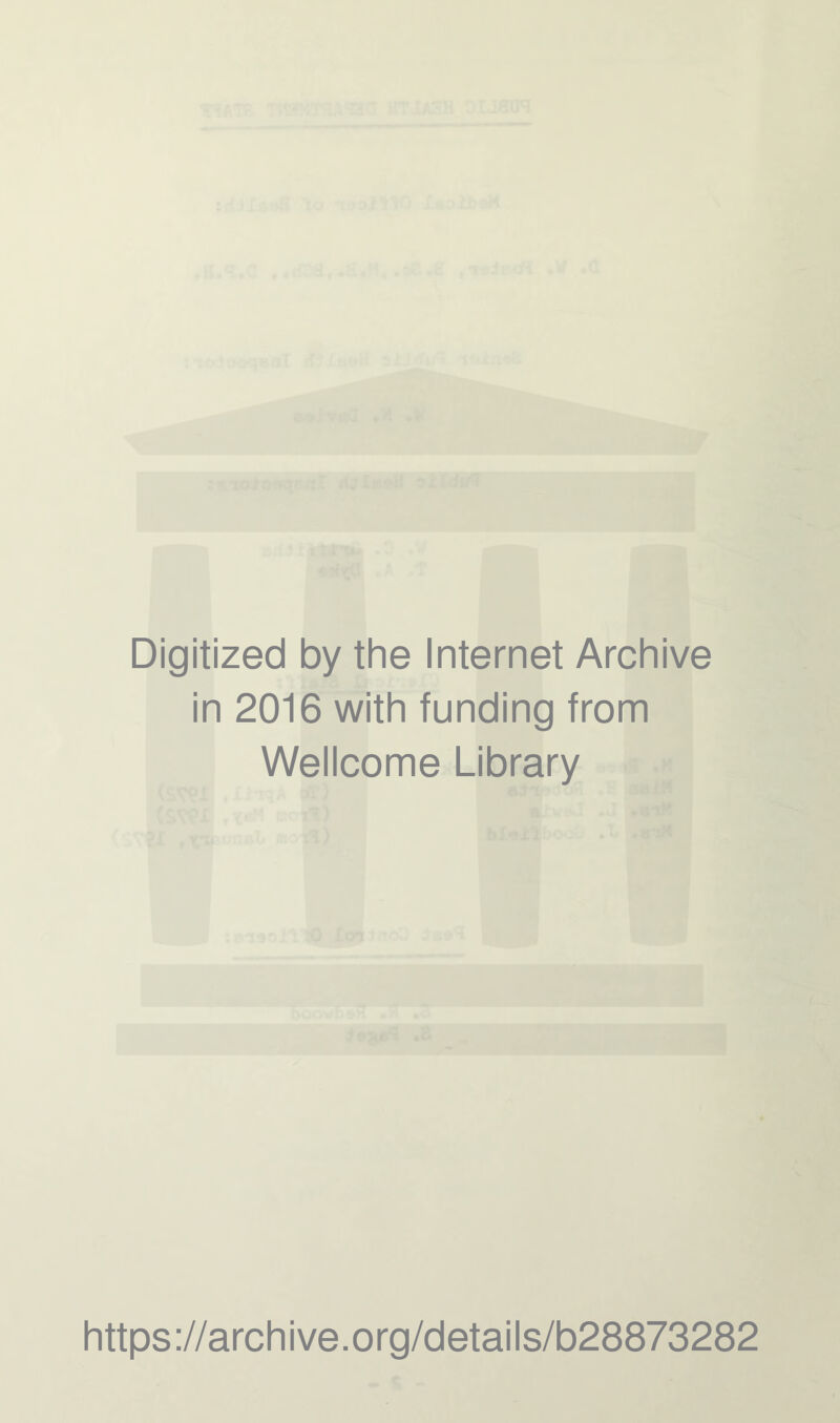 Digitized by the Internet Archive in 2016 with funding from Wellcome Library https://archive.org/details/b28873282