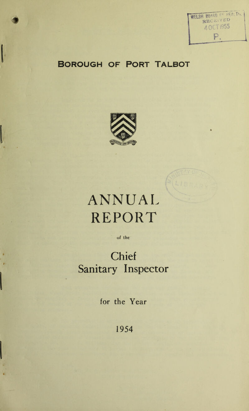 BOROUGH OF PORT TALBOT ANNUAL REPORT of the Chief Sanitary Inspector for the Year 1954