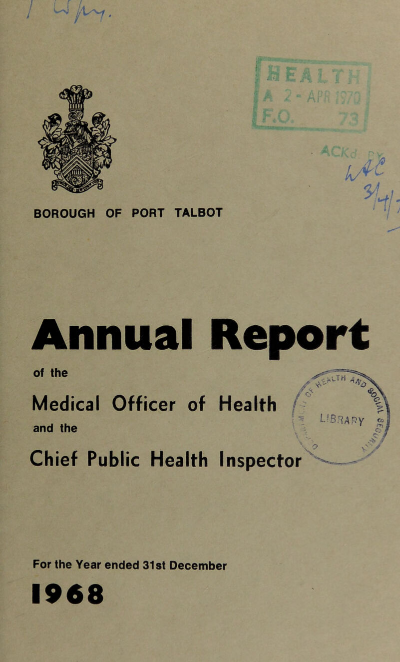 / ^ • Annual Report of the Medical Officer of Health /■ and the Chief Public Health Inspector For the Year ended 31st December 1968