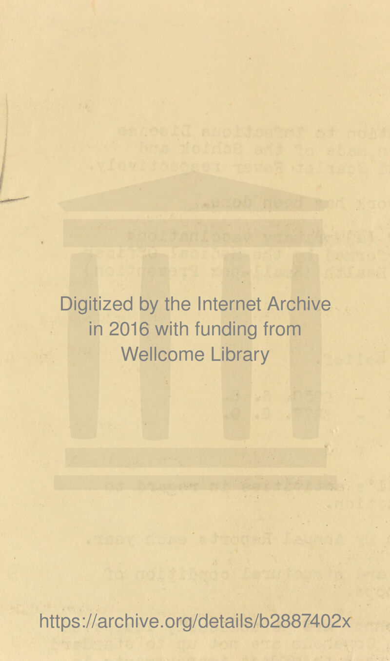 Digitized by the Internet Archive in 2016 with funding from Wellcome Library https://archive.org/details/b2887402x