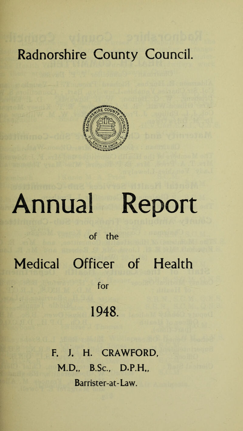 Annual Report of the Medical Officer of Health for 1948. F. J. H. CRAWFORD, M.D., B.Sc., D.P.H., Barrister-at-Law.