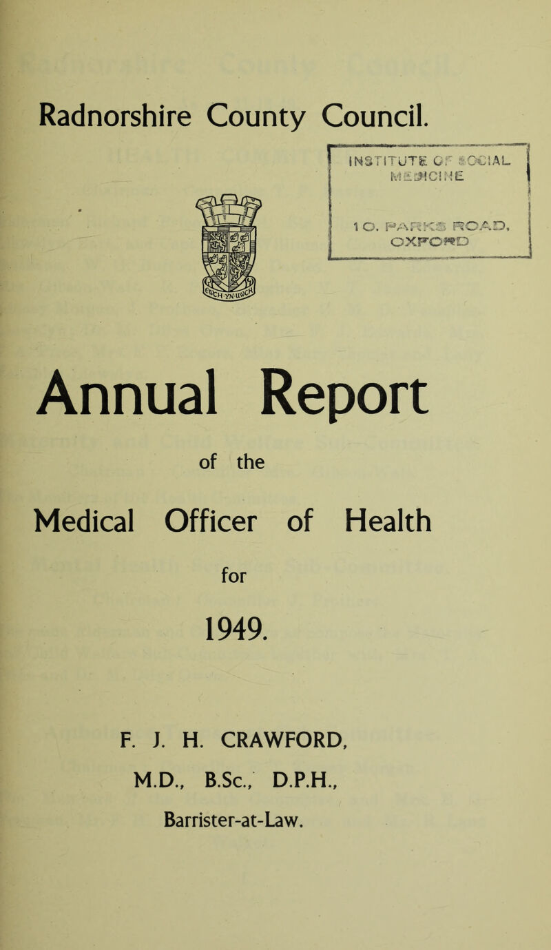 Annual Report of the Medical Officer of Health for 1949. F. J. H. CRAWFORD, M.D., B.Sc., D.P.H., Barrister-at-Law.