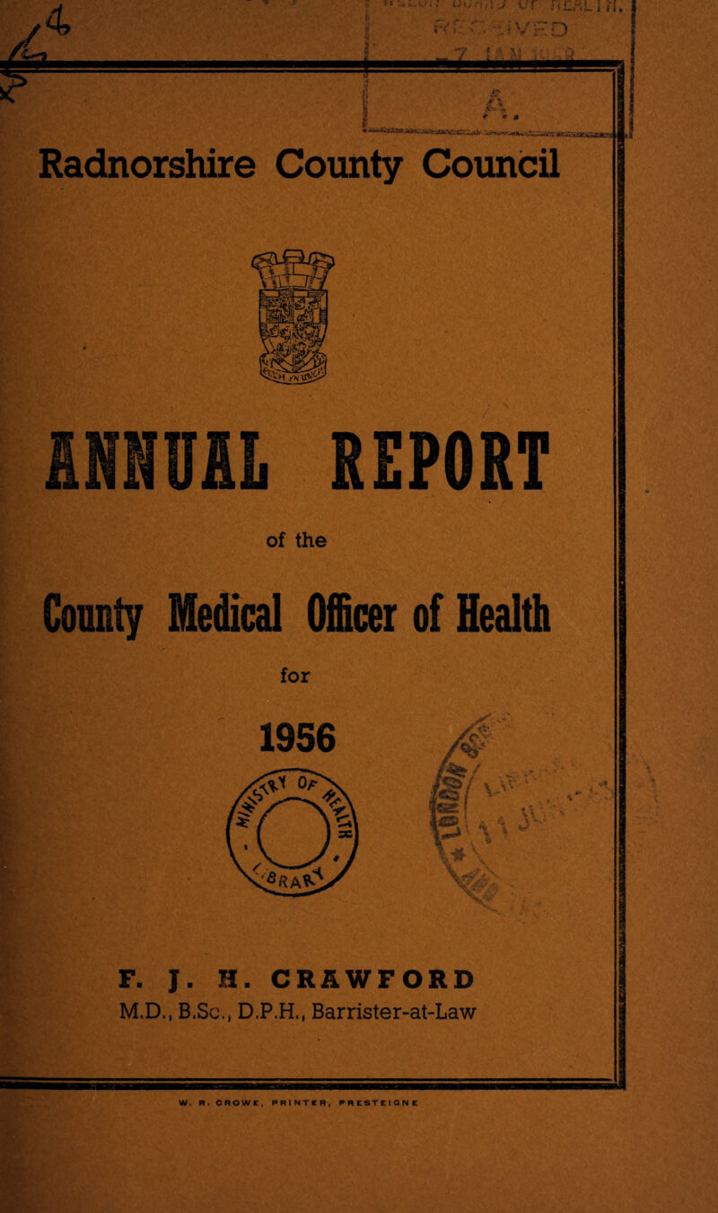 INNUAL REPORT of the Gonnty Medical Officer of Health for F. J. H. CRAWFORD M.D., B.Sc., D.P.H., Barrister-at-Law