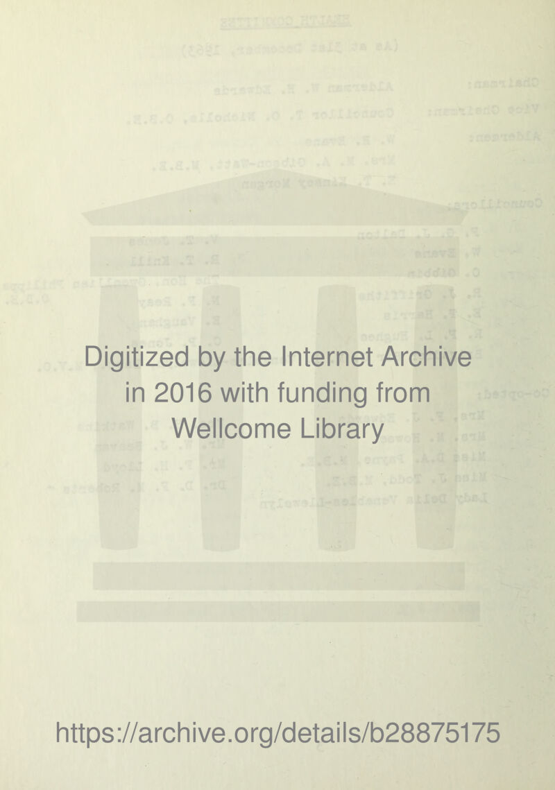 Digitized by the Internet Archive in 2016 with funding from Wellcome Library https://archive.org/details/b28875175