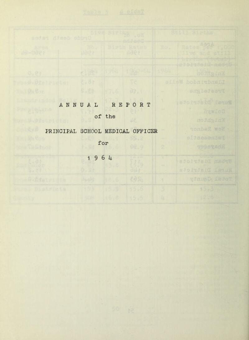 ANNUAL REPORT of the PRINCIPAL SCHOOL MEDICAL OFFICER for