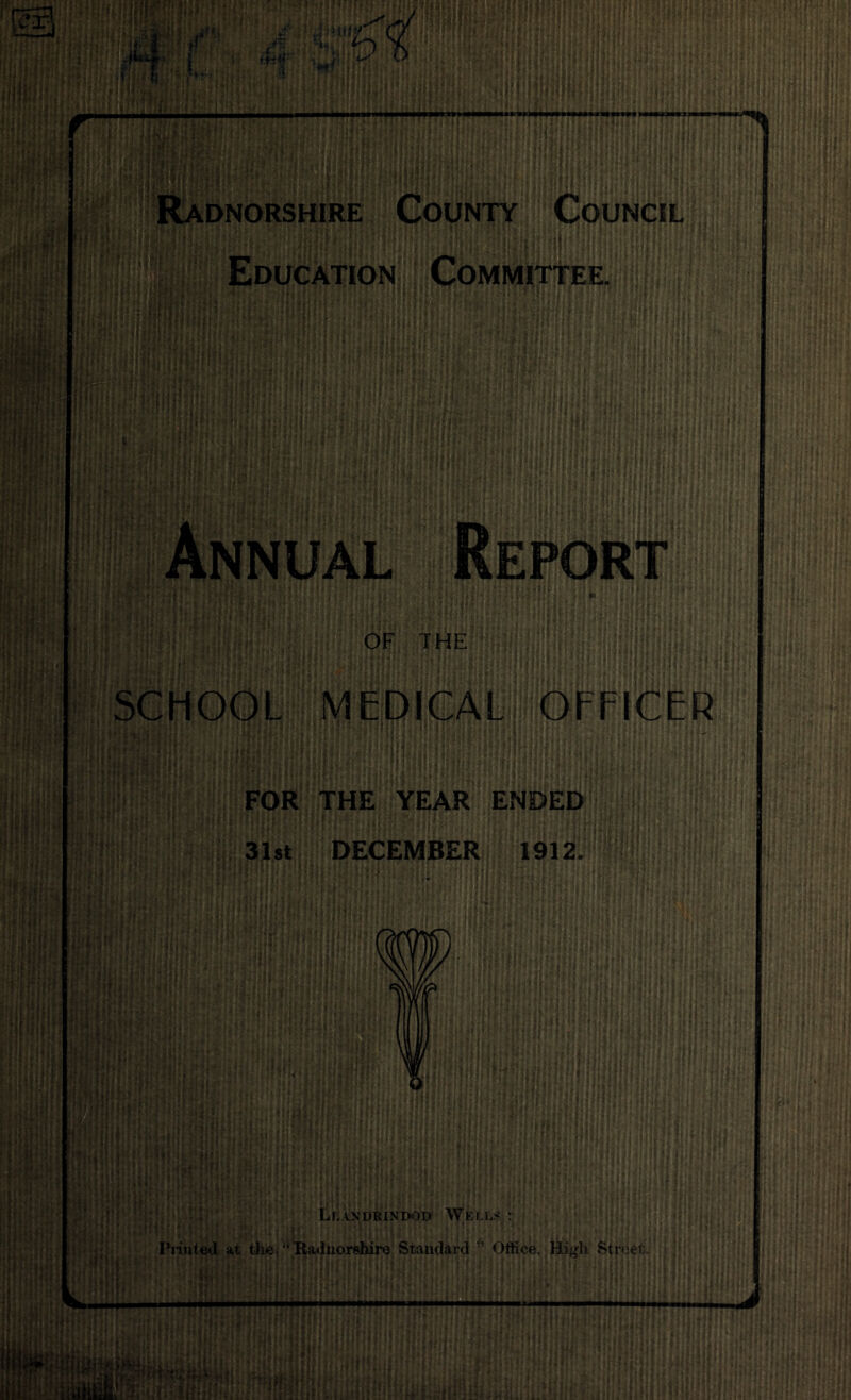 FOR THE YEAR ENDED HI ■ ttflB - i 31st DECEMBER 1912 |!|| 11 lift Pglfji ni:u. HI ill ■ H ■ Lean lndrindou Wells : Sir1 * ‘r I if i w' * l! r Printed at the ‘^Radnorshire Standard ” Office. High Street. luitiil! Hillli!l!UIffUSliiliiiiliiliilH ?ii-i!*!IlHlfl:^:Mi'll^ii! -il!J;: olilfepiilii: I -ihl 1 Jfti