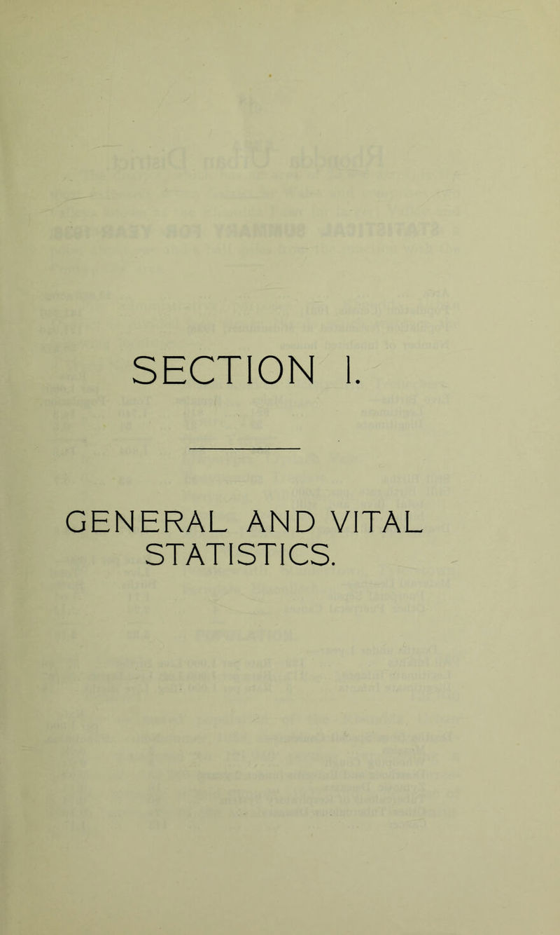 SECTION 1. GENERAL AND VITAL STATISTICS.