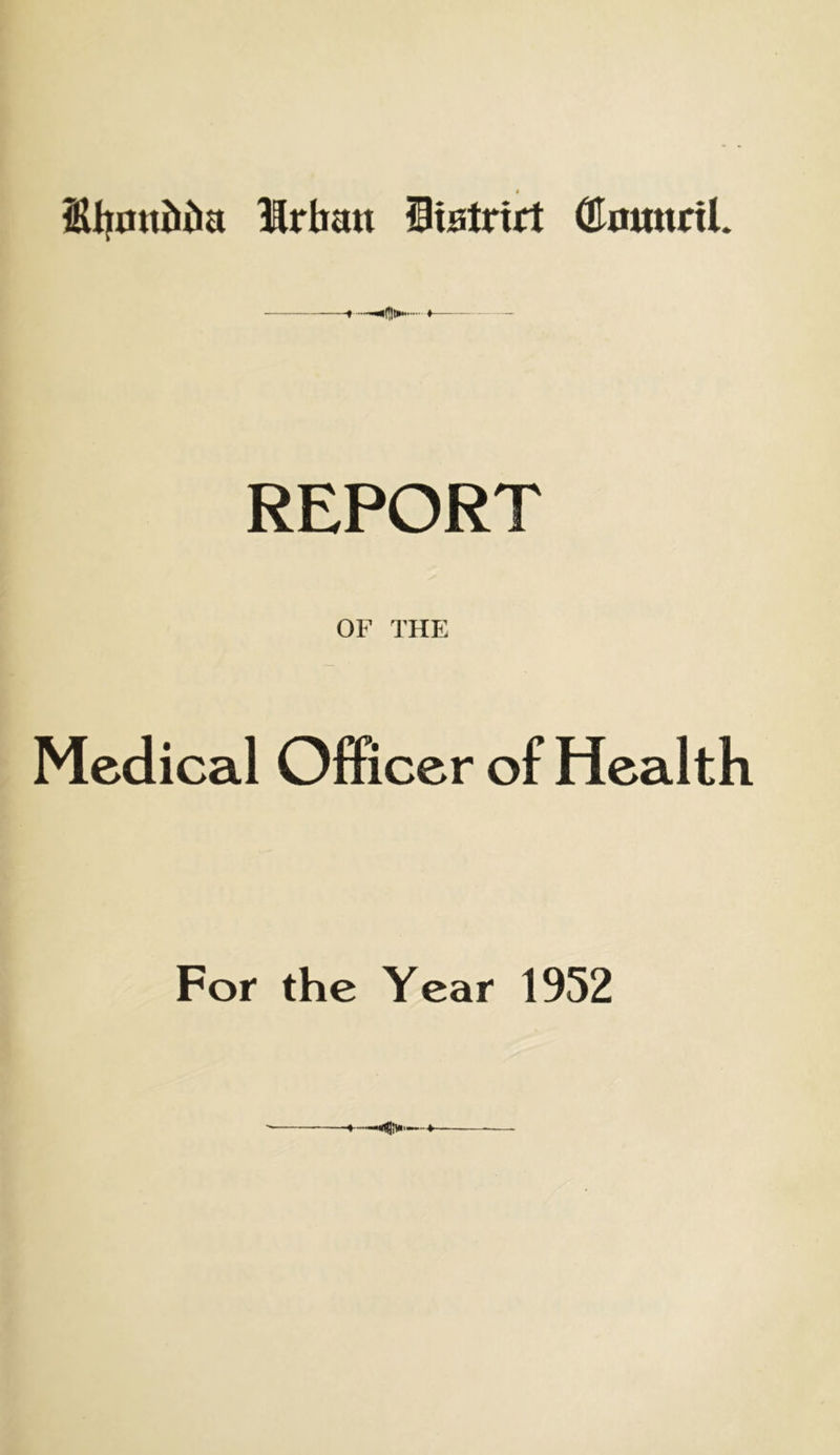 1 REPORT OF THE Medical Officer of Health For the Year 1952