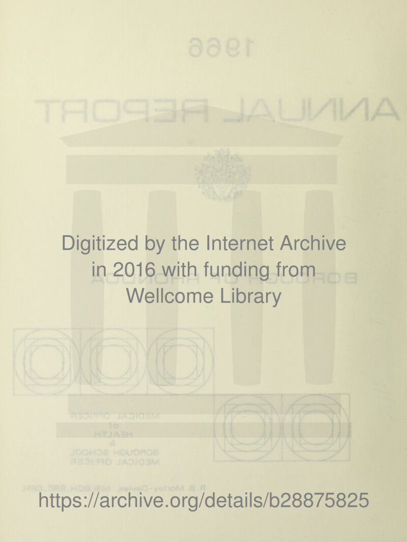 Digitized by the Internet Archive in 2016 with funding from Wellcome Library https://archive.org/details/b28875825