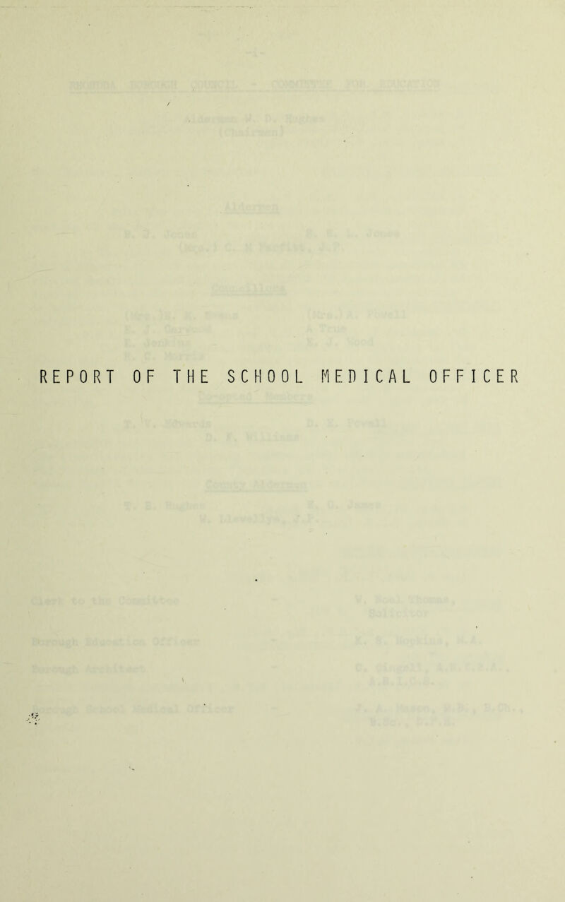 REPORT OF THE SCHOOL MEDICAL OFFICER