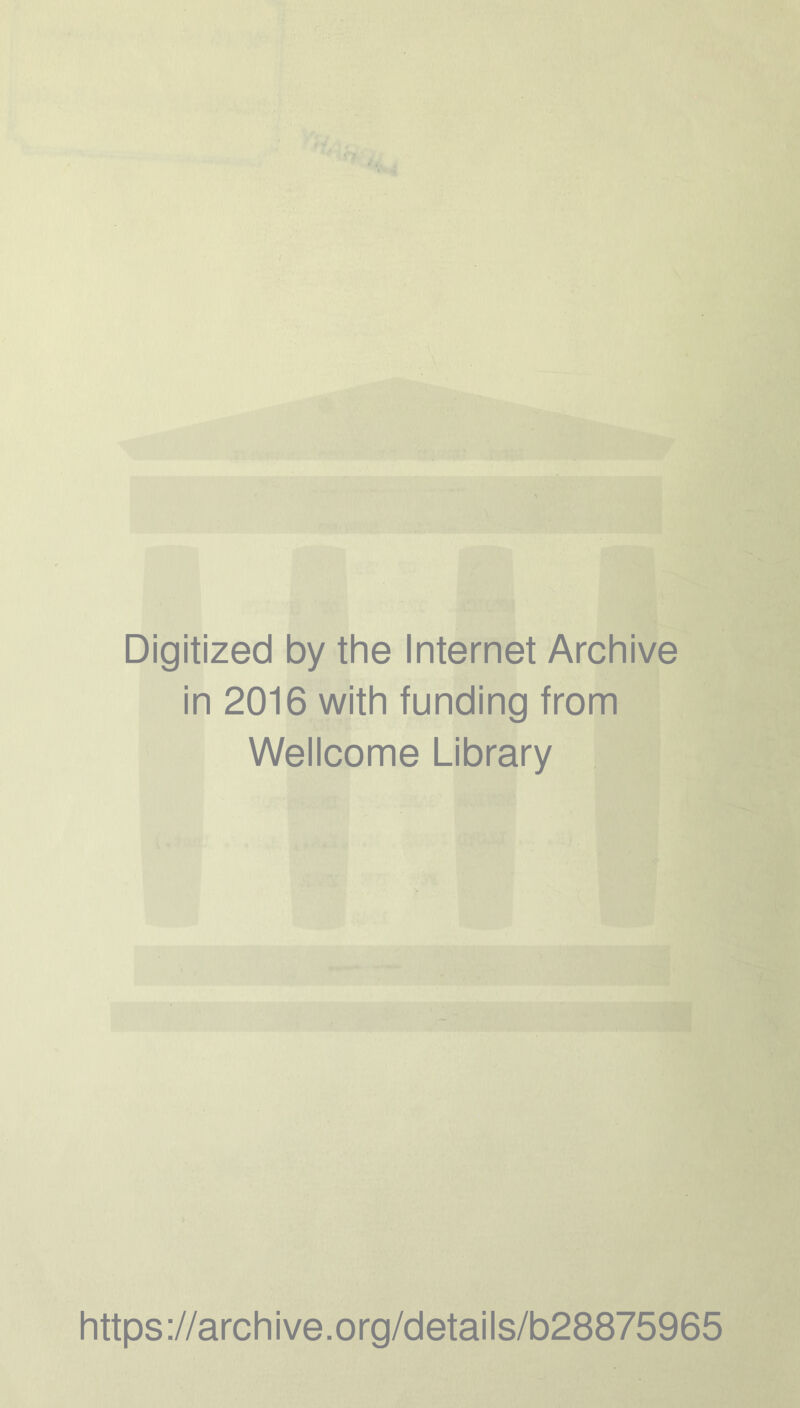 Digitized by the Internet Archive in 2016 with funding from Wellcome Library https://archive.org/details/b28875965